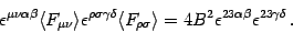 \begin{displaymath}
\epsilon ^{\mu \nu \alpha \beta} \langle F _{\mu \nu} \rang...
...\epsilon ^{2 3 \alpha \beta} \epsilon ^{2 3
\gamma \delta}\,.
\end{displaymath}