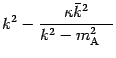 ${\displaystyle{}k ^{2} - \frac{\kappa \bar{k} ^{2}}{k ^{2} - m _{\mathrm{A_{\phantom{\mbox{A}}}}} ^{2}}}$