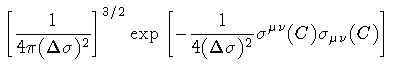 $\displaystyle \left[
\frac{1}{4 \pi (\Delta \sigma) ^{2}} \right] ^{3/2}
\exp\l...
...{1}{4 (\Delta \sigma) ^{2}}
\sigma ^{\mu \nu} (C) \sigma _{\mu \nu} (C)
\right]$