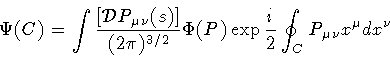 \begin{displaymath}\Psi(C)
=
\int \frac{[{\mathcal{D}} P _{\mu \nu} (s)]}{(2 \...
...
\exp \frac{i}{2} \oint _{C} P _{\mu \nu} x ^{\mu} d x ^{\nu}
\end{displaymath}