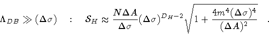 \begin{displaymath}\Lambda_{DB} \gg (\Delta \sigma)
\quad : \quad
{\mathcal{S}...
...+ \frac{4 m^4 (\Delta \sigma) ^{4}}{(\Delta A) ^{2}}}
\quad .
\end{displaymath}