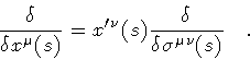 \begin{displaymath}\frac{\delta}{\delta x ^{\mu} (s)} = x ^{\prime \nu} (s)
\frac{\delta}{\delta \sigma ^{\mu\nu} (s)}
\quad .
\end{displaymath}