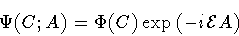 \begin{displaymath}\Psi (C ; A)
=
\Phi(C)
\exp \left( - i {\mathcal{E}} A \right)
\end{displaymath}