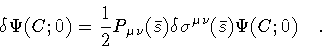 \begin{displaymath}\delta \Psi (C ; 0)
=
\frac{1}{2} P _{\mu \nu} (\bar{s})
\delta \sigma ^{\mu \nu} (\bar{s}) \Psi (C ; 0)
\quad .
\end{displaymath}