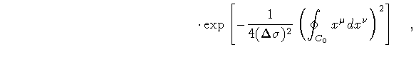 $\displaystyle \qquad \qquad \qquad \qquad \qquad \qquad \qquad \cdot
\exp
\left...
...ma) ^{2}}
\left(
\oint _{C _{0}} x^{\mu} dx ^{\nu}
\right) ^{2}
\right]
\quad ,$