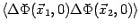 $\displaystyle \left\langle {\Delta \Phi ({\vec{x}}_{1},0)\Delta \Phi ({\vec{x}}_{2},0)}
\right\rangle$