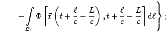 $\displaystyle \qquad
\left.
-\int\limits_{{\mathfrak{L}}_{1}}{\Phi
\left[ {{\ve...
...\right) ,t+{\frac{
\ell }{c}}-{\frac{L}{c}}}\right] \mathrm{d} \ell }\right\} ;$