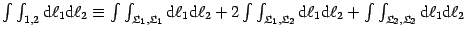 $\int \int _{1,2} \mathrm{d} \ell _{1} \mathrm{d} \ell _{2}
\equiv
\int \int _{...
...mathfrak{L}}_{2},{\mathfrak{L}}_{2}} \mathrm{d} \ell _{1} \mathrm{d} \ell _{2}
$