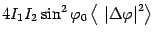 $\displaystyle 4I_{1}I_{2}\sin ^{2}\varphi
_{0}\left\langle {\ \left\vert \Delta \varphi \right\vert ^{2}}\right\rangle$