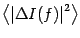 $\displaystyle \left\langle {\left\vert \Delta I(f)\right\vert ^{2}}\right\rangle$