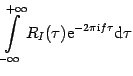 $\displaystyle \int\limits_{-\infty }^{+\infty }{R_{I}(\tau )\mathrm{e} ^{-2\pi \mathrm{i} f \tau }\mathrm{d}
\tau}$