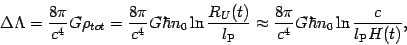 \begin{displaymath}
\Delta \Lambda =\frac{8\pi}{c^{4}} G\rho _{tot}=
\frac{8\pi}...
...{c^{4}} G\hbar n_{0}
\ln {\frac{{c}}{{l_{\mathrm{P}} H(t)}}},
\end{displaymath}