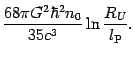 $\displaystyle {\frac{{68\pi G^{2}\hbar ^{2}n_{0}}}{{35c^{3}}}}\ln {\frac{{
R_{U}}}{{l_{\mathrm{P}} }}}.$