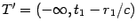 $T^{\prime}=(-\infty,t_{1}-r_{1}/c)$