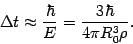 \begin{displaymath}
\Delta t \approx \frac{\hbar}{E} = \frac{3 \hbar }{4 \pi R _{0} ^{3} \rho } .
\end{displaymath}