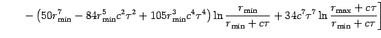 $\displaystyle \qquad
\left.
-\left( 50r_{{\mathrm{min}} }^{7}-84r_{{\mathrm{min...
...\ln {\frac{{r_{{\mathrm{max}} }+c\tau }}
{{r_{{\mathrm{min}} }+c\tau }}}\right]$