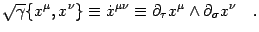 $\displaystyle \sqrt \gamma
\{ x ^{\mu} , x ^{\nu} \}
\equiv
\dot{x} ^{\mu \nu}
\equiv
\partial _{\tau} x ^{\mu} \wedge \partial _{\sigma} x ^{\nu}
\quad .$