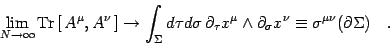 \begin{displaymath}
\lim _{N \rightarrow \infty}
\mathrm{Tr}
\left[   A ^{\m...
... ^{\nu}
\equiv
\sigma ^{\mu \nu} (\partial \Sigma )
\quad .
\end{displaymath}