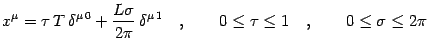 $\displaystyle x ^{\mu}
=
\tau   T   \delta ^{\mu   0}
+
\frac{L \sigma}{2 \p...
...\mu   1}
\quad , \qquad
0 \le \tau \le 1
\quad , \qquad
0 \le \sigma \le 2 \pi$