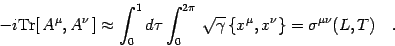 \begin{displaymath}
- i
\mathrm{Tr}
[  A ^{\mu} , A ^{\nu}  ]
\approx
\in...
... x ^{\mu} , x ^{\nu} \}
=
\sigma ^{\mu \nu} (L , T)
\quad .
\end{displaymath}