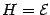 $\displaystyle{H = {\mathcal{E}}}$