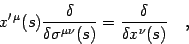 \begin{displaymath}
x ^{\prime   \mu} (s)
\frac{\delta}{\delta \sigma ^{\mu \nu} (s)}
=
\frac{\delta}{\delta x ^{\nu} (s)}
\quad ,
\end{displaymath}