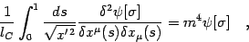 \begin{displaymath}
\frac{1}{l _{C}}
\int _{0} ^{1} \frac{ds}{\sqrt{x ^{\prime...
...mu} (s) \delta x _{\mu} (s)}
=
m ^{4} \psi [\sigma]
\quad ,
\end{displaymath}