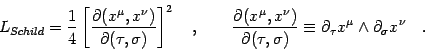 \begin{displaymath}
L _{Schild}
=
\frac{1}{4}
\left[
\frac{\partial ( x ^{\...
...l _{\tau} x ^{\mu} \wedge \partial _{\sigma} x ^{\nu}
\quad .
\end{displaymath}