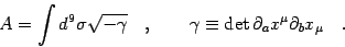 \begin{displaymath}
A
=
\int d ^{9} \sigma \sqrt{- \gamma}
\quad , \qquad
\...
...
\det{\partial _{a} x ^{\mu} \partial _{b} x _{\mu}}
\quad .
\end{displaymath}