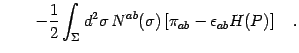 $\displaystyle \qquad -
\frac{1}{2}
\int _{\Sigma} d ^{2} \sigma
  N ^{ab} (\sigma)
\left[ \pi _{ab} - \epsilon _{ab} H (P) \right]
\quad .$