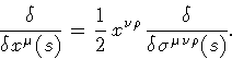 \begin{displaymath}\frac{\delta}{\delta x ^{\mu} (s)}
=
\frac{1}{2}
\,
x ^{\nu \rho}
\frac{\delta}{\delta \sigma ^{\mu \nu \rho} (s)}
.
\end{displaymath}