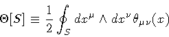 \begin{displaymath}\Theta [S]
\equiv
\frac{1}{2}
\oint _{S} d x ^{\mu} \wedge d x ^{\nu}
\theta _{\mu \nu} (x)
\end{displaymath}