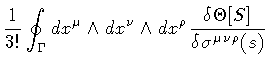 $\displaystyle \frac{1}{3!}
\oint _{\Gamma} d x ^{\mu} \wedge d x ^{\nu} \wedge d x ^{\rho}
\frac{\delta \Theta [S]}{\delta \sigma ^{\mu \nu \rho} (s)}$