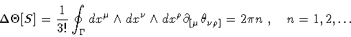 \begin{displaymath}\Delta \Theta [S]
=
\frac{1}{3!}
\oint _{\Gamma} d x ^{\mu...
...\theta _{\nu \rho ]}
=
2 \pi n
\ , \quad
n = 1 , 2 , \dots
\end{displaymath}