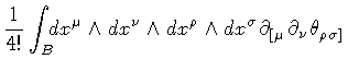 $\displaystyle \frac{1}{4!}
\int _{B} \! \! \!
d x ^{\mu} \wedge d x ^{\nu} \wed...
...} \wedge d x ^{\sigma}
\partial _{[ \mu}
\partial _{\nu}
\theta _{\rho \sigma]}$