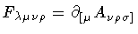 $F _{\lambda \mu \nu \rho}= \partial _{ [ \mu} A _{\nu \rho \sigma]}$