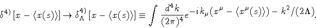 \begin{displaymath}\delta ^{4)}
\left[ x - \langle x(s) \rangle \right]
\right...
...angle x ^{\mu} (s) \rangle)
-
k ^{2} / ( 2 \Lambda)
}
}
.
\end{displaymath}