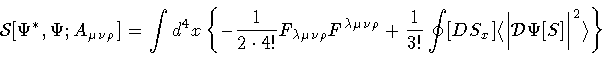 \begin{displaymath}{\mathcal{S}} [ \Psi ^{*} , \Psi ; A _{\mu \nu \rho}]
=
\in...
...ert
{\mathcal{D}} \Psi [S]
\Big \vert ^{2} \rangle
\right\}
\end{displaymath}