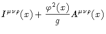 $\displaystyle I ^{\mu \nu \rho} (x)
+
\frac{\varphi ^{2} (x)}{g}
A ^{\mu \nu \rho}(x)$