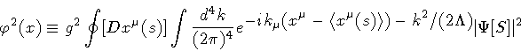 \begin{displaymath}\varphi ^{2} (x)
\equiv
g ^{2}
\oint [ D x ^{\mu} (s) ]
\...
...le
)
-
k ^{2} / (2 \Lambda)
}
}
\vert \Psi[S] \vert ^{2}
\end{displaymath}