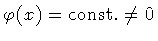 $\varphi(x) = \mathrm{const.} \ne 0$