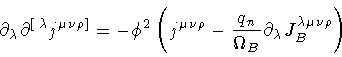 \begin{displaymath}\partial _{\lambda}
\partial ^{[ \, \lambda}
j ^{\mu \nu \r...
...
\partial _{\lambda}
J _{B} ^{\lambda \mu \nu \rho}
\right)
\end{displaymath}