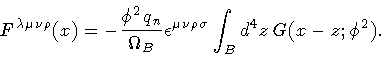 \begin{displaymath}F ^{\lambda \mu \nu \rho} (x)
=
-
\frac{\phi ^{2} q _{n}}{...
...\rho \sigma}
\int _{B} d ^{4} z \,
G ( x - z ; \phi ^{2})
.
\end{displaymath}