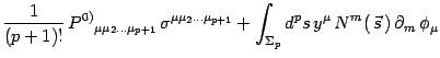 $\displaystyle {1\over (p + 1) !}\, P^{0)}{}_{\mu\mu_2\dots\mu_{p+1}}\,
\sigma^{...
...+
\int_{\Sigma_{p}} d^p s \, y^\mu \, N^m(\, \vec s\, )\,
\partial_m\, \phi_\mu$