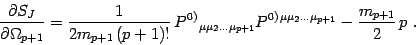 \begin{displaymath}
{\partial S_J\over\partial \Omega_{p+1}} =
{1\over 2 m_{p+1}...
...}
P^{0)}{}^{ \mu\mu_2\dots\mu_{p+1}} -\frac{m_{p+1}}{2}\, p\ .
\end{displaymath}