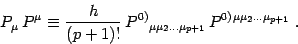 \begin{displaymath}
P_\mu\, P^\mu \equiv
{ h\over (p+1) ! }\, P^{0)}{}_{\mu\mu_2\dots\mu_{p+1}}\,
P^{0)}{}^{ \mu\mu_2\dots\mu_{p+1}}\ .
\end{displaymath}