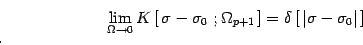 \begin{displaymath}
\lim_{\Omega\to 0} K\left[\,\sigma-\sigma_0\ ;\Omega_{p+1} ...
...
=\delta\left[\, \vert \sigma-\sigma_0\vert \, \right]
\ .
\end{displaymath}