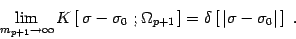 \begin{displaymath}
\lim_{m_{p+1}\to \infty} K\left[ \, \sigma-\sigma_0\ ;\Omega...
...ght]
=\delta\left[ \, \vert \sigma-\sigma_0\vert \, \right]\ .
\end{displaymath}