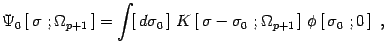 $\displaystyle \Psi_0\left[ \,\sigma\ ;\Omega_{p+1}\, \right]=\int \!\!\left[\,
...
...igma-\sigma_0\ ;\Omega_{p+1}\,
\right]\, \phi\left[\, \sigma_0\ ;0\, \right]\ ,$