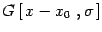 $\displaystyle G\left[\, x-x_0\ , \sigma\, \right]$